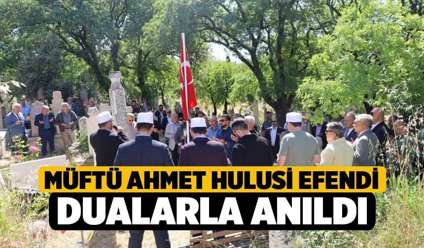 Müftü Ahmet Hulusi Efendi dualarla anıldı