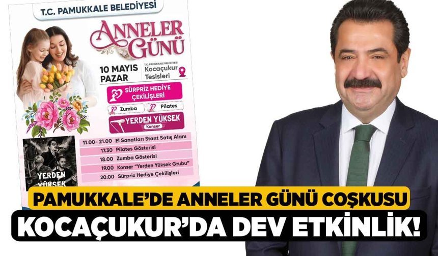 Pamukkale’de Anneler Günü Coşkusu, Kocaçukur’da Dev Etkinlik!