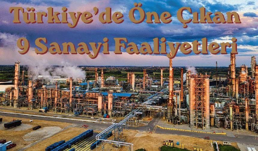 Türkiye’de Öne Çıkan 9 Sanayi Faaliyetleri