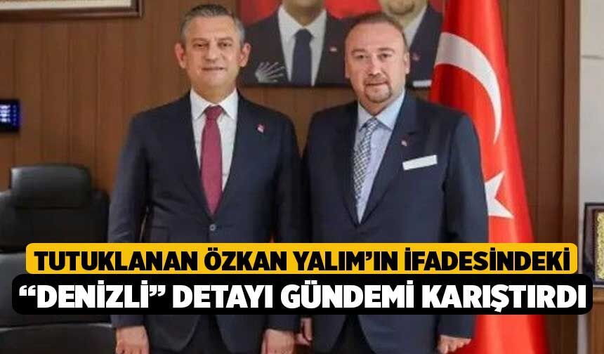 Tutuklanan Özkan Yalım’ın İfadesindeki “Denizli” Detayı Gündemi Karıştırdı