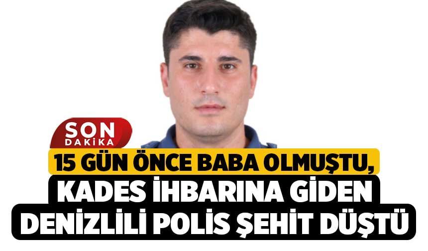 15 Gün Önce Baba Olmuştu, KADES İhbarına Giden Denizlili Polis Şehit Düştü