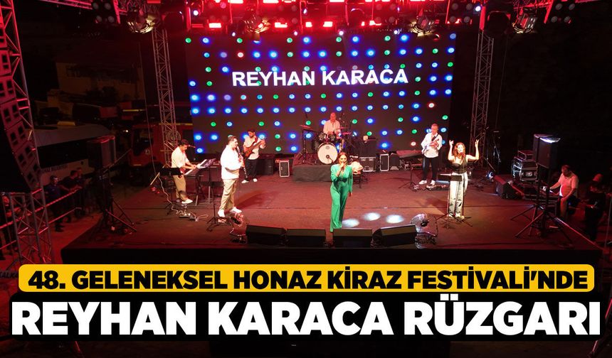 48. Geleneksel Honaz Kiraz Festivali'nde Reyhan Karaca Rüzgarı