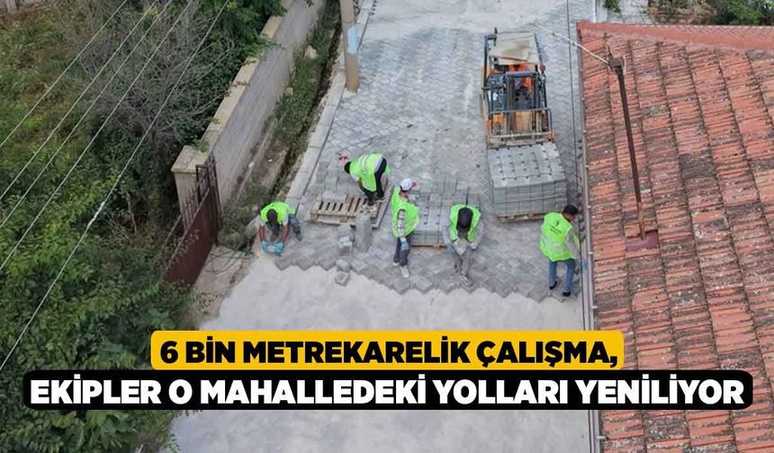 6 Bin Metrekarelik Çalışma, Ekipler O Mahalledeki Yolları Yeniliyor