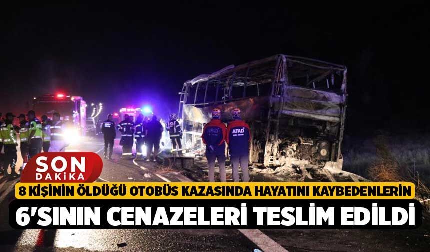 8 Kişinin Öldüğü Otobüs Kazasında Hayatını Kaybedenlerin 6'sının Cenazeleri Teslim Edildi