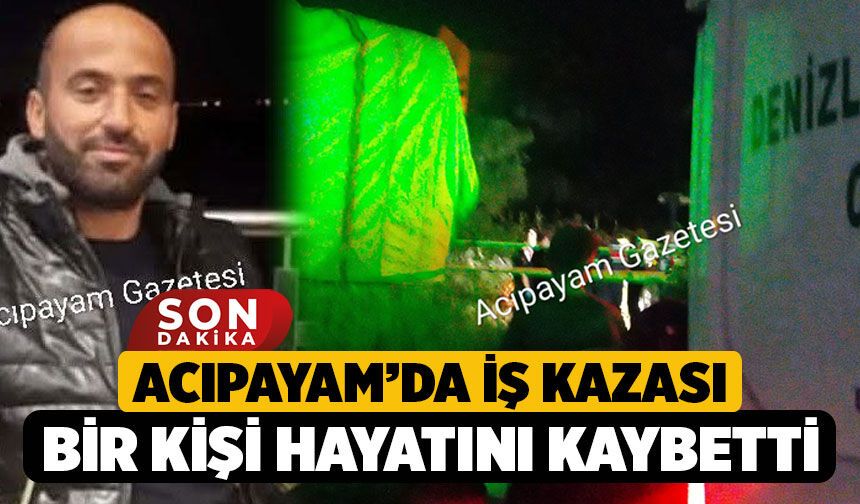 Acıpayam'da İş Kazası, Bir Kişi Hayatını Kaybetti