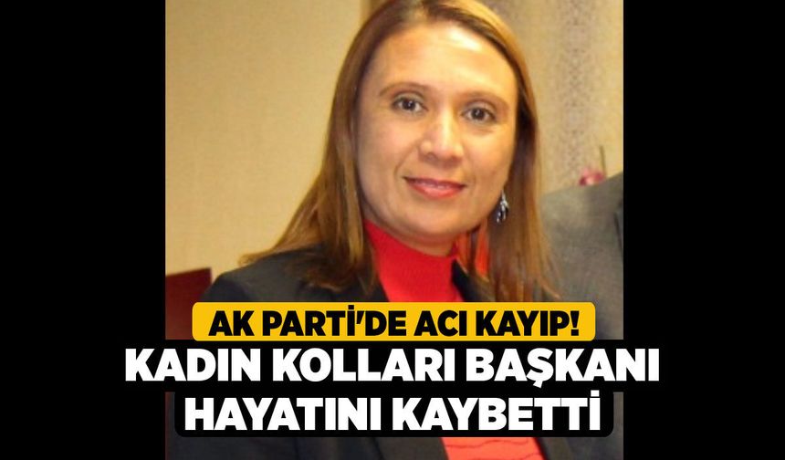 AK Parti'de Acı Kayıp! Kadın Kolları Başkanı Hayatını Kaybetti