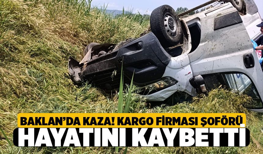 Denizli Baklan'da Kargo Şoförü Kazada Hayatını Kaybetti