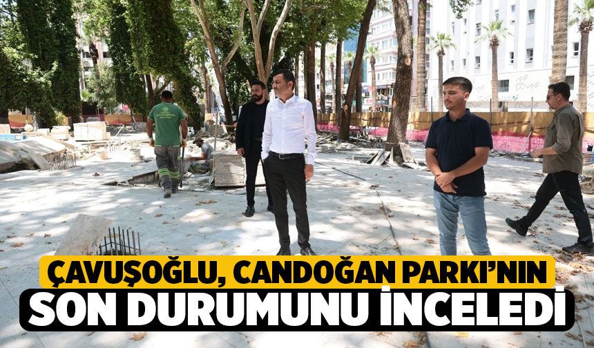 Denizli Büyükşehir Belediye Başkanı Çavuşoğlu, Candoğan Parkı'nın Son Durumunu İnceledi