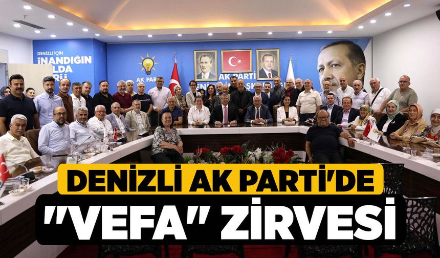Denizli AK Parti'de "Vefa" Zirvesi!