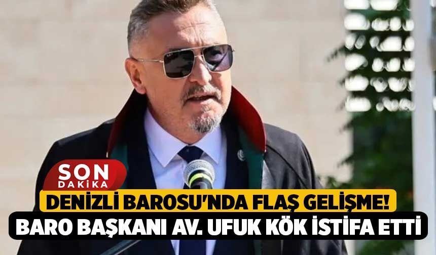 Denizli Barosu'nda Flaş Gelişme! Baro Başkanı Av. Ufuk Kök İstifa Etti