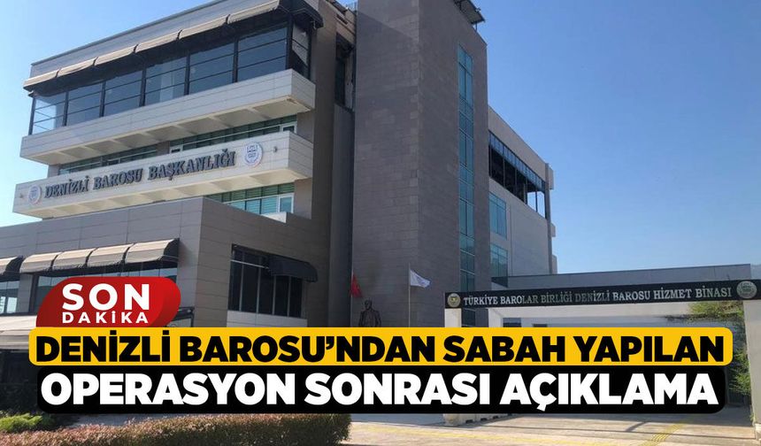 Denizli Barosu’ndan Sabah Yapılan Operasyon Sonrası Açıklama