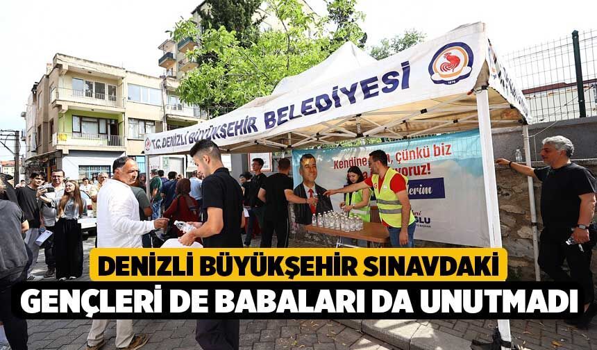 Denizli Büyükşehir sınavdaki gençleri de babaları da unutmadı