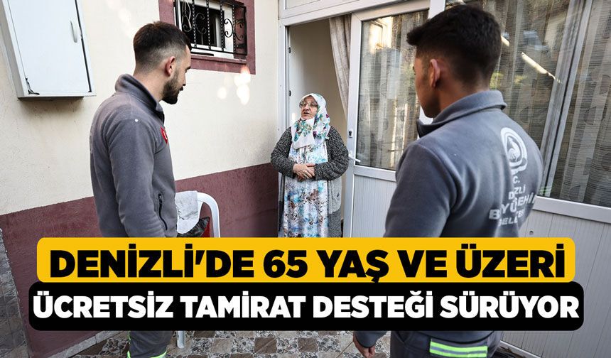 Denizli'de 65 Yaş ve Üzeri Ücretsiz Tamirat Desteği Sürüyor