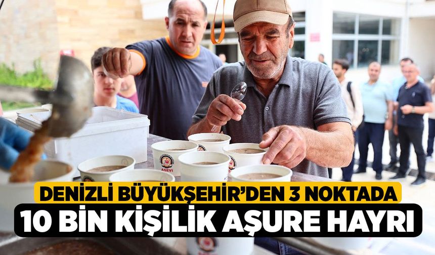 Denizli Büyükşehir’den 3 noktada 10 bin kişilik aşure hayrı