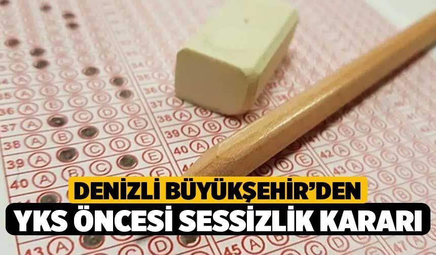 Denizli Büyükşehir’den YKS öncesi sessizlik kararı