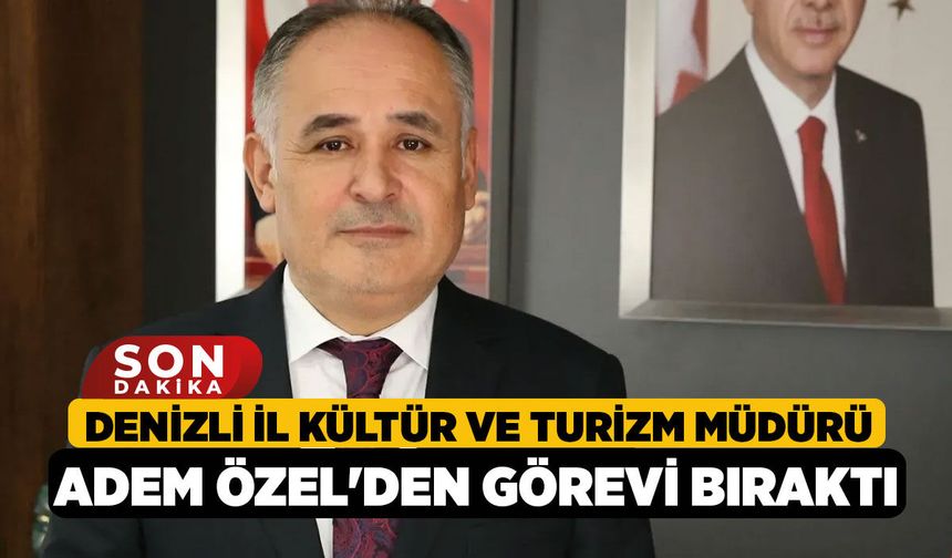 Denizli İl Kültür ve Turizm Müdürü Adem Özel'den Görevi Bıraktı