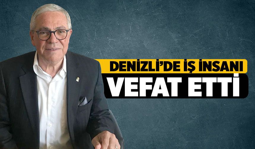 Denizli İş İnsanı Remzi Sulayıcı Vefat Etti
