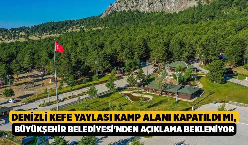 Denizli Kefe Yaylası Kamp Alanı Kapatıldı mı, Büyükşehir Belediyesi'nden Açıklama Bekleniyor