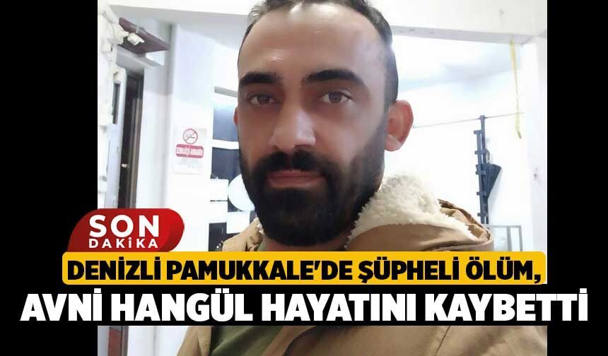 Denizli Pamukkale'de Şüpheli Ölüm, Avni Hangül Hayatını Kaybetti