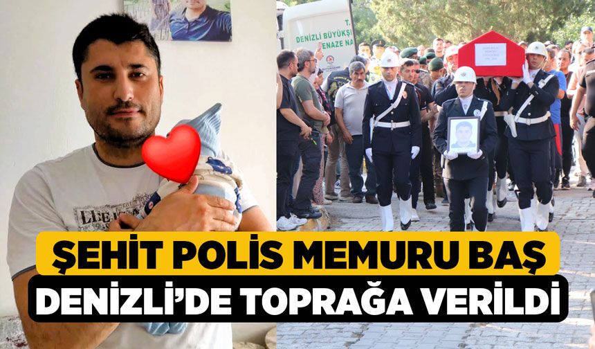 Şehit Polis Memuru, Denizli’de Toprağa Verildi