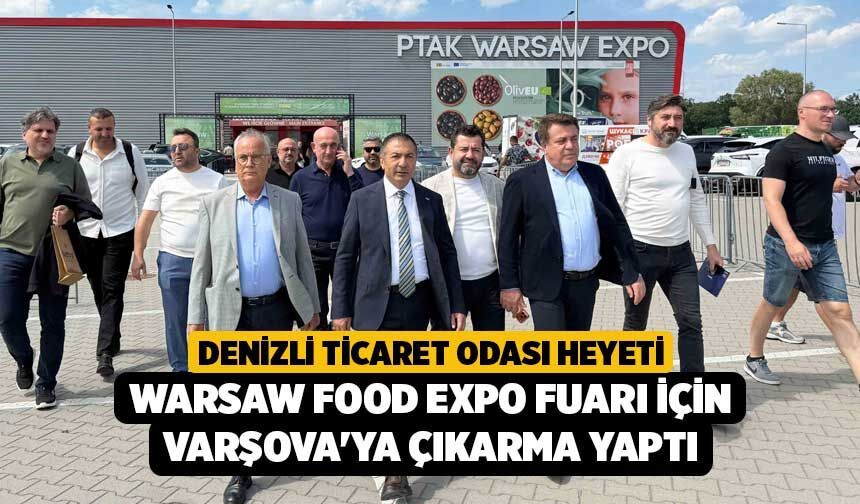 Denizli Ticaret Odası Heyeti Warsaw Food Expo Fuarı için Varşova'ya Çıkarma Yaptı