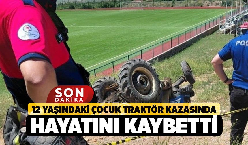 Denizli'de Traktör Kazası! Traktörün Altında Kalan Çocuk Hayatını Kaybetti
