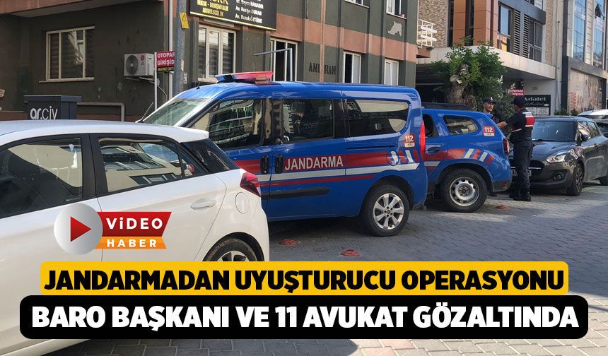 Denizli'de Jandarmadan Baro başkanı ve 11 avukata Uyuşturucu Operasyonu