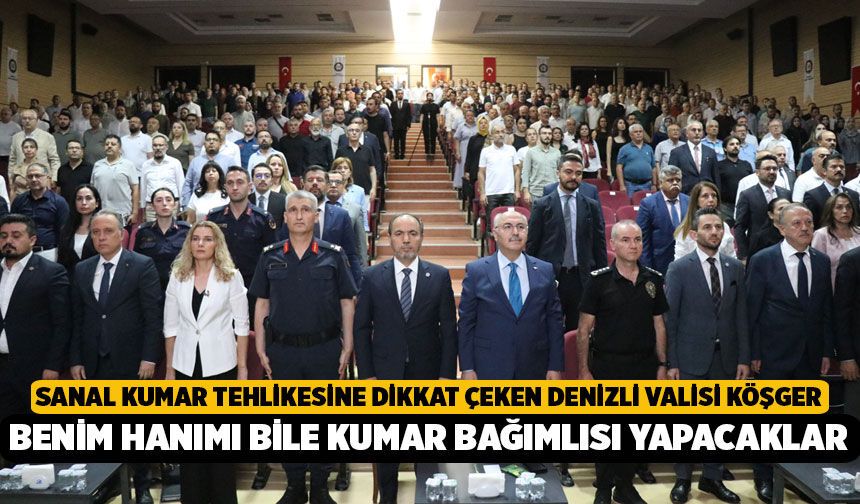 Sanal kumar tehlikesine dikkat çeken Denizli Valisi Köşger: "Benim hanımı bile kumar bağımlısı yapacaklar