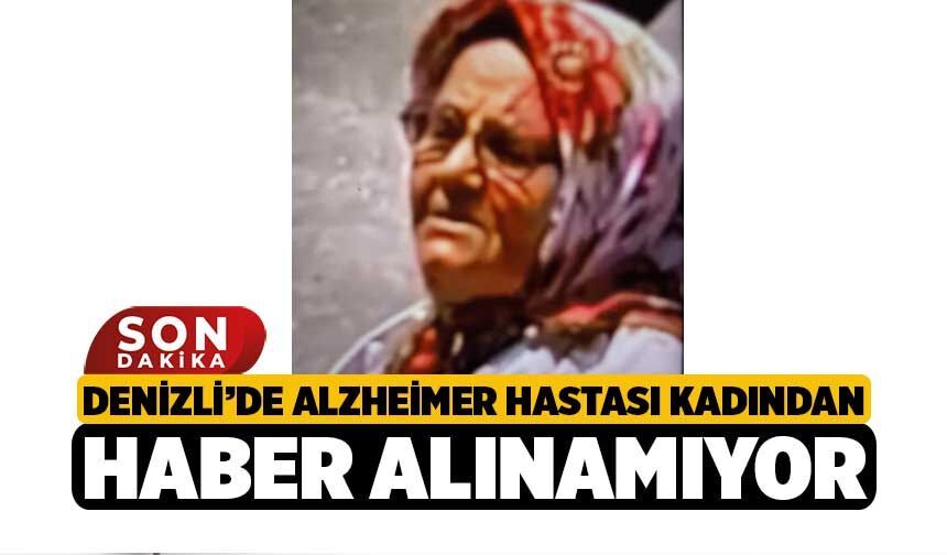 Denizli’de Alzheimer Hastası Kadından Haber Alınamıyor