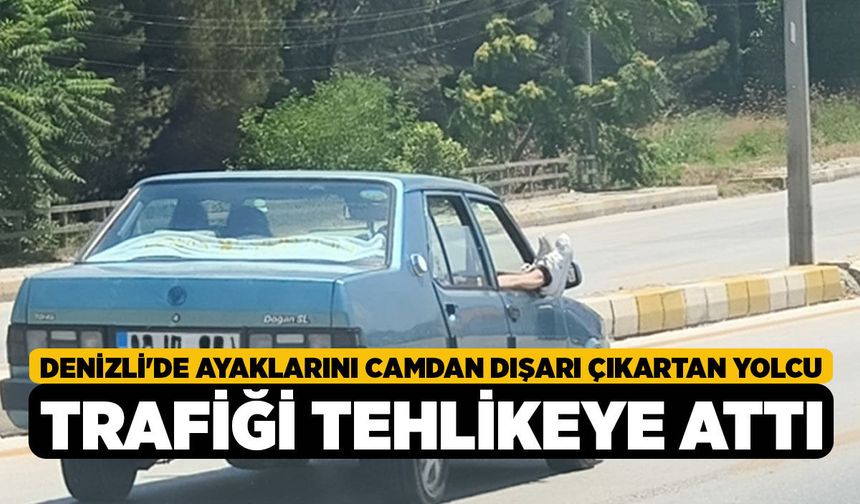 Denizli'de Ayaklarını Camdan Dışarı Çıkartan Yolcu Trafiği Tehlikeye Attı