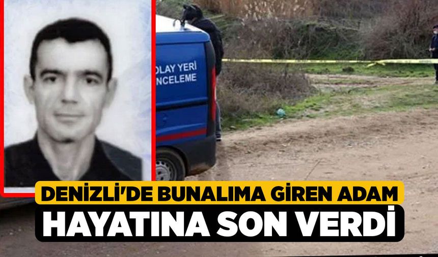 Denizli'de Bunalıma Giren Adam Hayatına Son Verdi