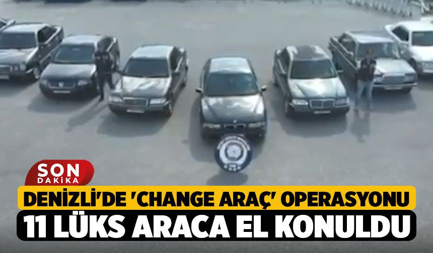 Denizli'de 'Change Araç' Operasyonu: 11 Lüks Otomobile El Konuldu, 3 Kişi Tutuklandı