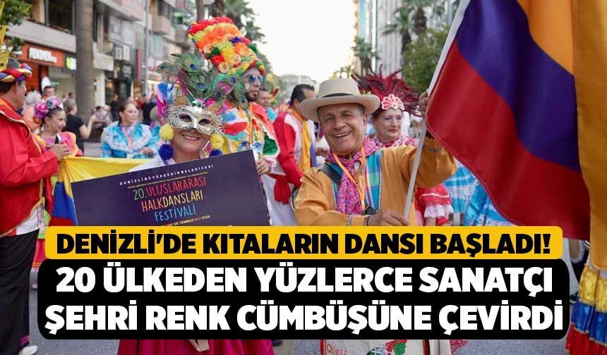 Denizli'de Kıtaların Dansı Başladı! 20 Ülkeden Yüzlerce Sanatçı Şehri Renk Cümbüşüne Çevirdi