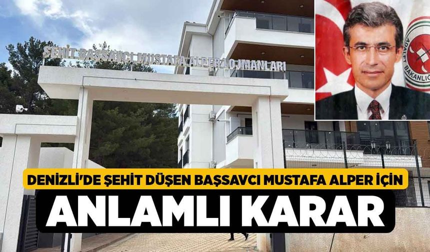 Denizli'de şehit düşen Başsavcı Mustafa Alper için anlamlı karar