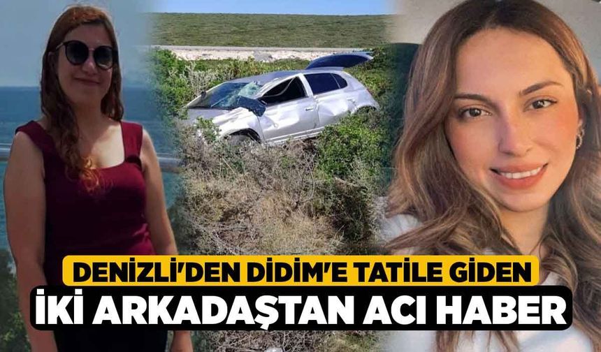 Denizli'den Didim'e Tatile Giden İki Arkadaştan Acı Haber