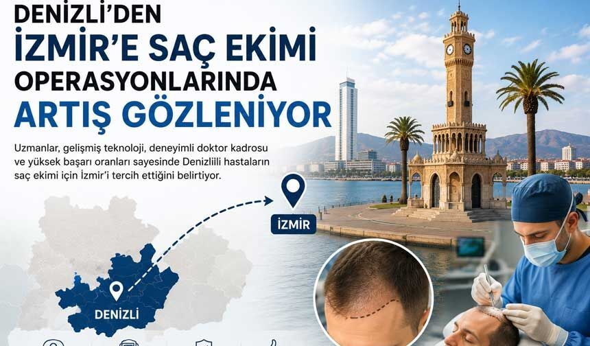 Denizli'den İzmir'e Saç Ekimi Operasyonlarında Artış Gözleniyor