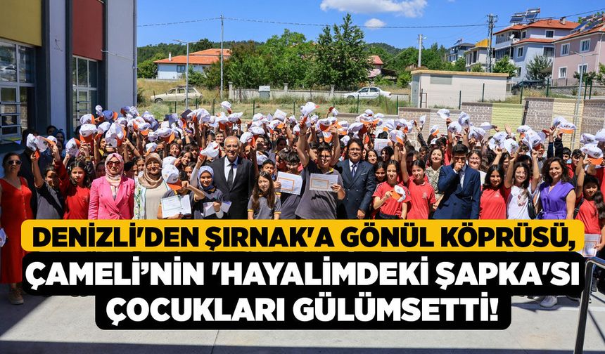 Denizli'den Şırnak'a Gönül Köprüsü, Çameli’nin 'Hayalimdeki Şapka'sı Çocukları Gülümsetti!