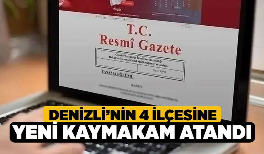 Denizli’nin 4 ilçesine Yeni Kaymakam Atandı