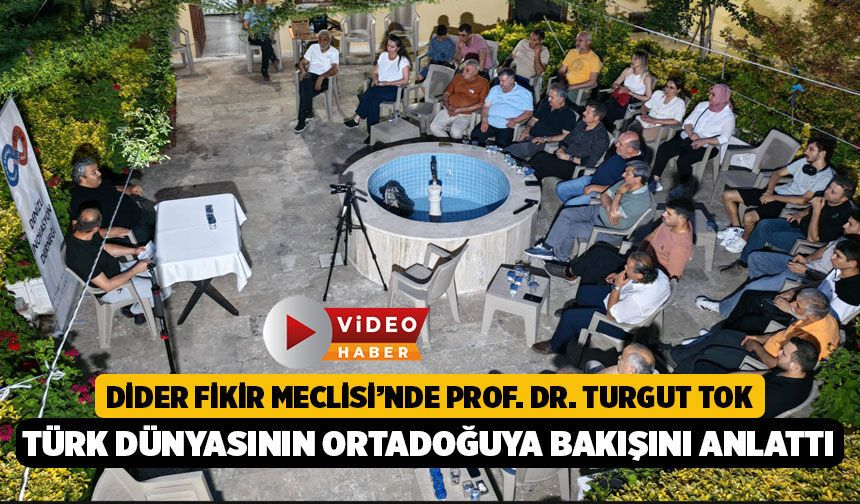 Prof. Dr. Turgut Tok, DİDER Fikir Meclisi'nde, Ortadoğu ve Türk Dünyası’nı Anlattı