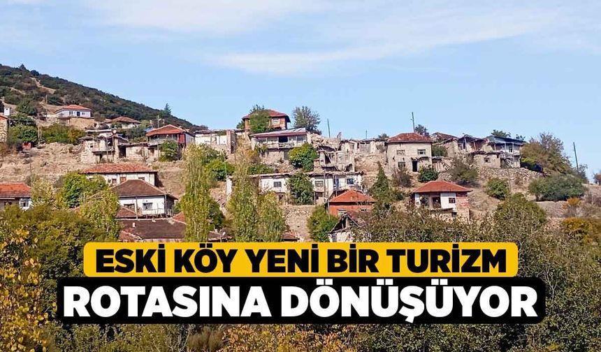 Eski Köy Yeni Bir Turizm Rotasına Dönüşüyor