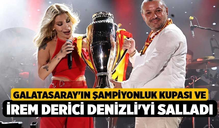 Galatasaray'ın Şampiyonluk Kupası ve İrem Derici Denizli'yi Salladı