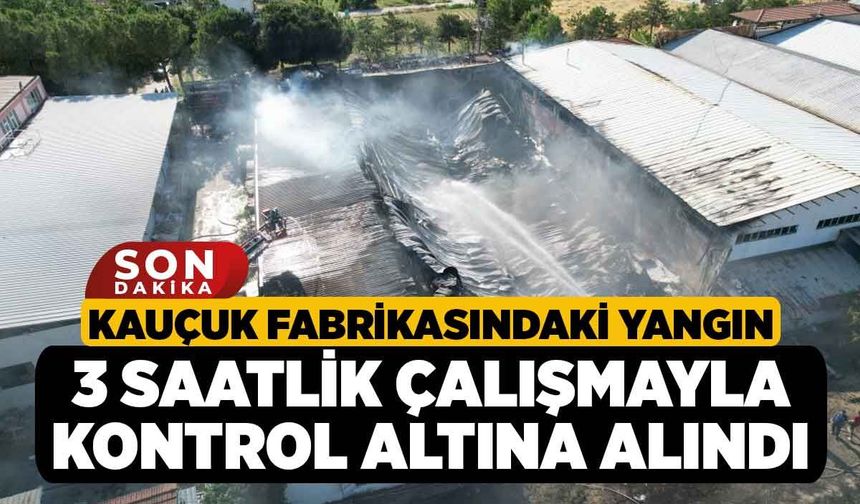 Kauçuk fabrikasındaki yangın 3 saatlik çalışmayla kontrol altına alındı