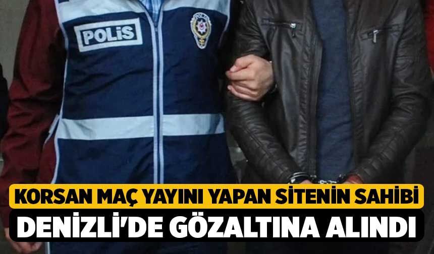 Korsan maç yayını yapan sitenin sahibi Denizli'de gözaltına alındı