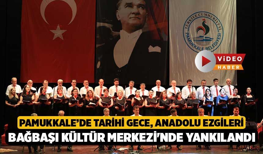 Pamukkale’de Tarihi Gece, Anadolu Ezgileri Bağbaşı Kültür Merkezi'nde Yankılandı