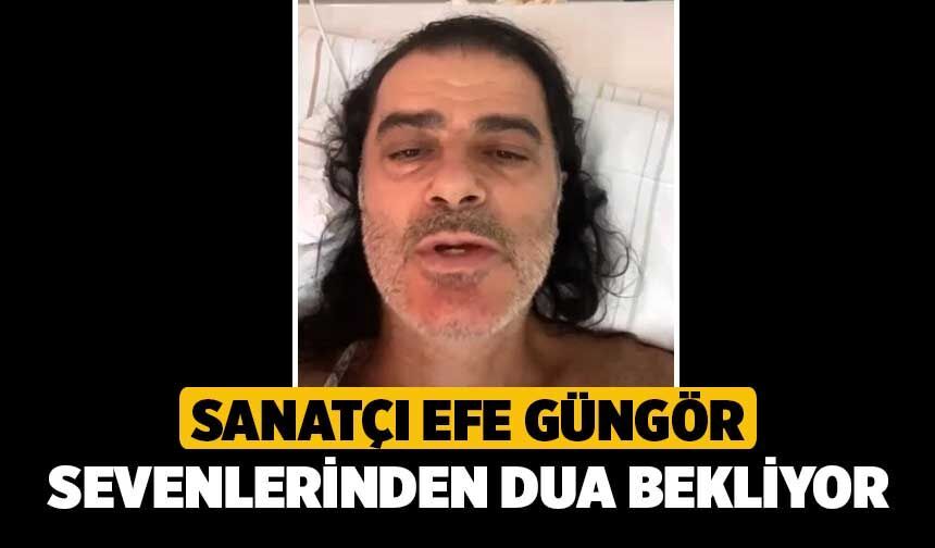 Sanatçı Efe Güngör Sevenlerinden Dua Bekliyor