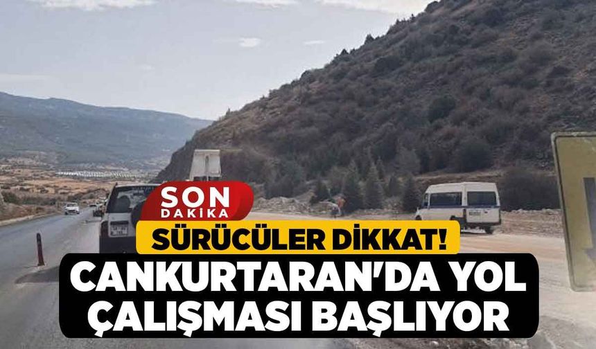 Sürücüler Dikkat! Cankurtaran'da Yol Çalışması Başlıyor