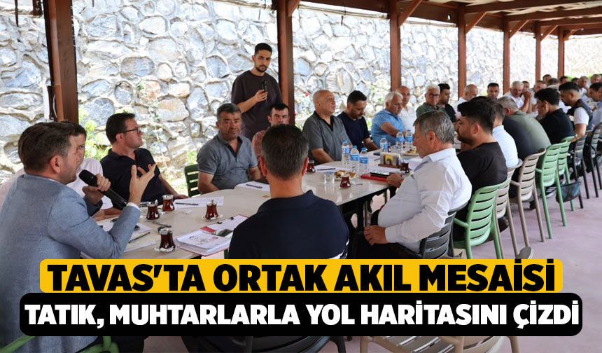 Tavas'ta Ortak Akıl Mesaisi: Başkan Kadir Tatık Muhtarlarla Yol Haritasını Çizdi!