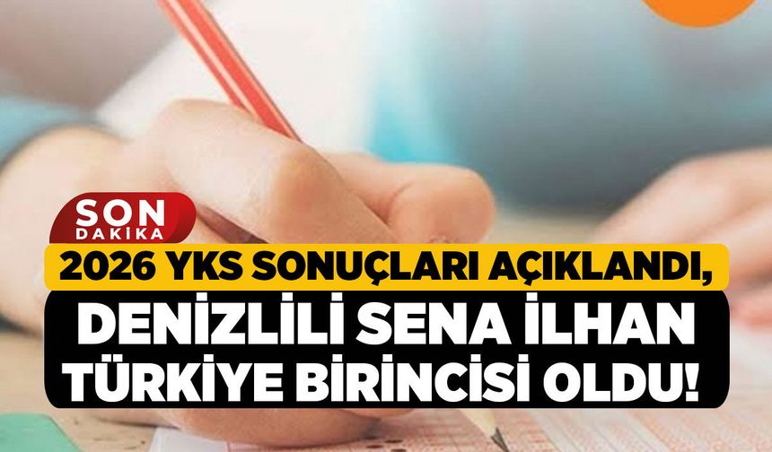 2026 YKS Sonuçları Açıklandı, Denizlili Sena İlhan Türkiye Birincisi Oldu!