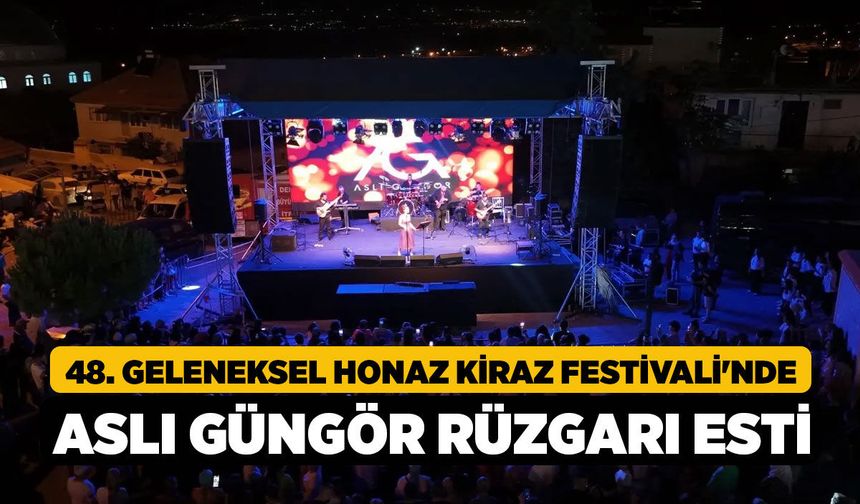 48. Geleneksel Honaz Kiraz Festivali'nde Aslı Güngör Rüzgarı Esti