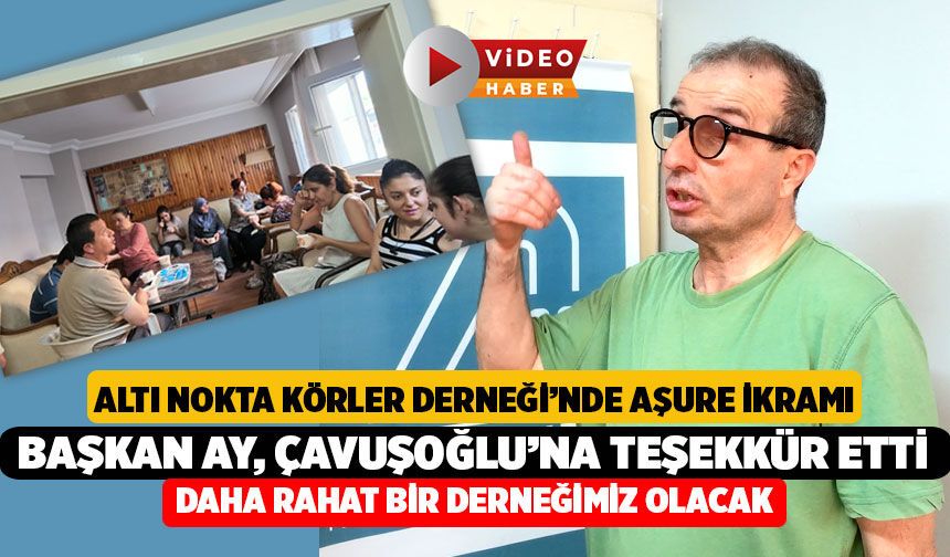 Altı Nokta Körler Derneği'nde Aşure Hayrı! Başkan Kamil Ay'dan Çavuşoğlu'na Teşekkür